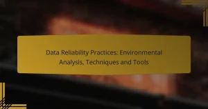 Data Reliability Practices: Environmental Analysis, Techniques and Tools