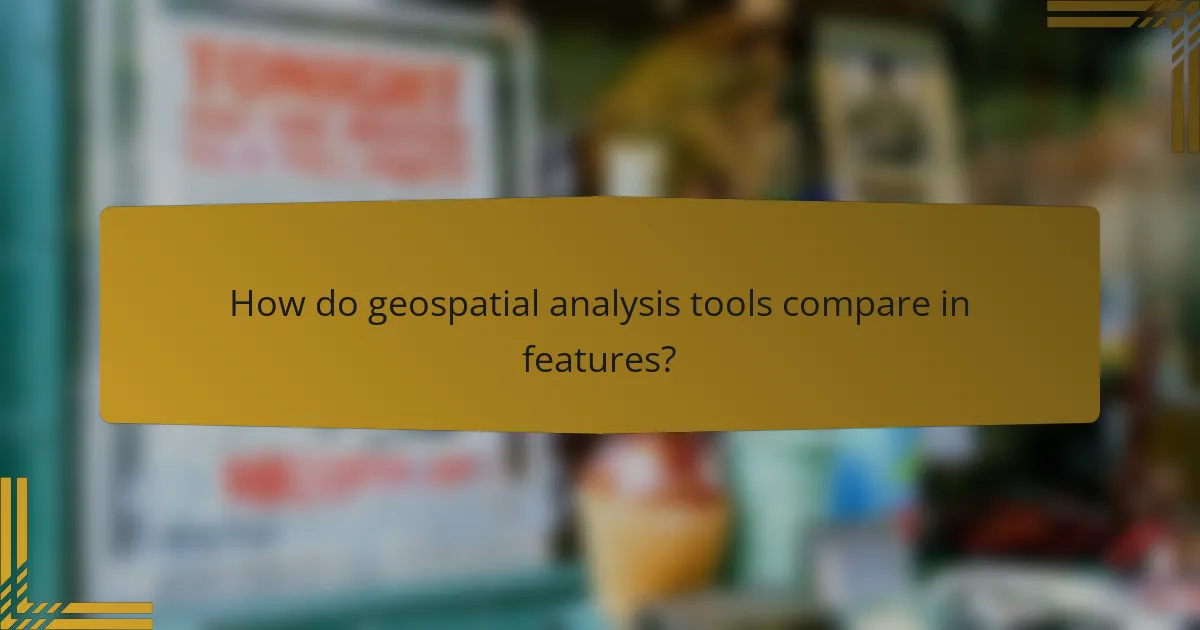 How do geospatial analysis tools compare in features?