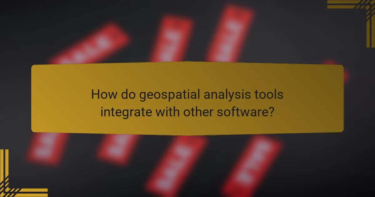 How do geospatial analysis tools integrate with other software?