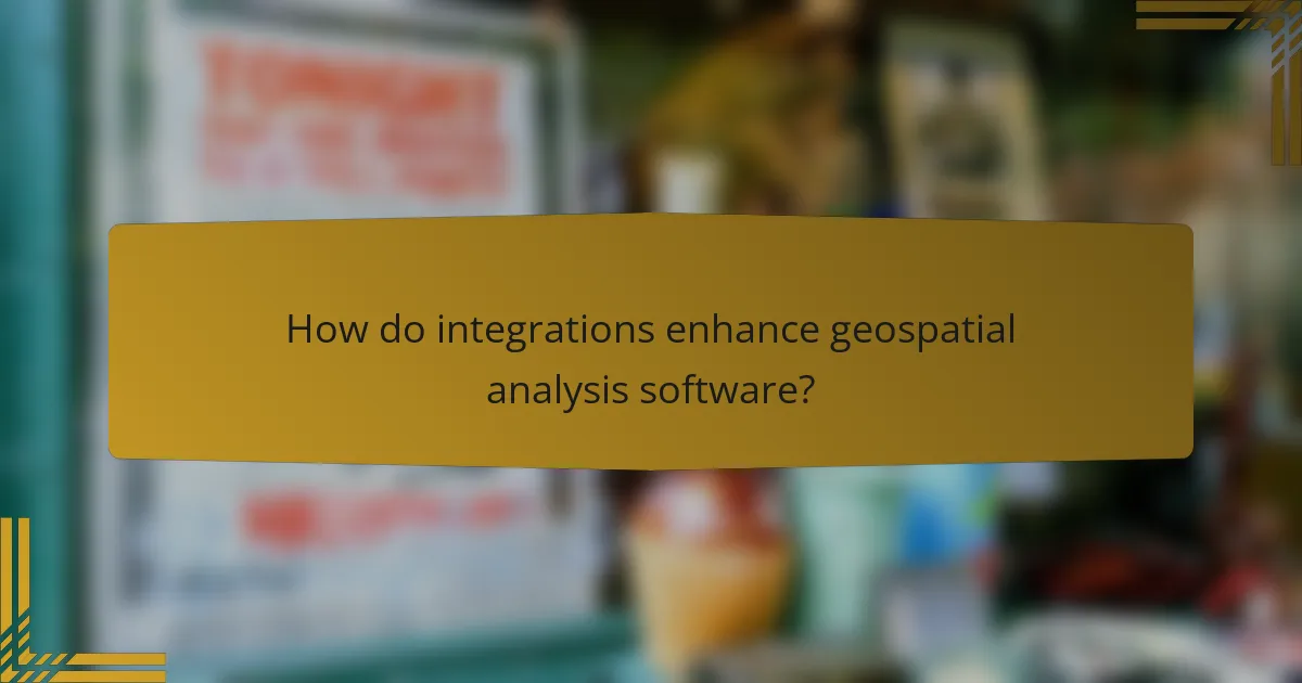 How do integrations enhance geospatial analysis software?