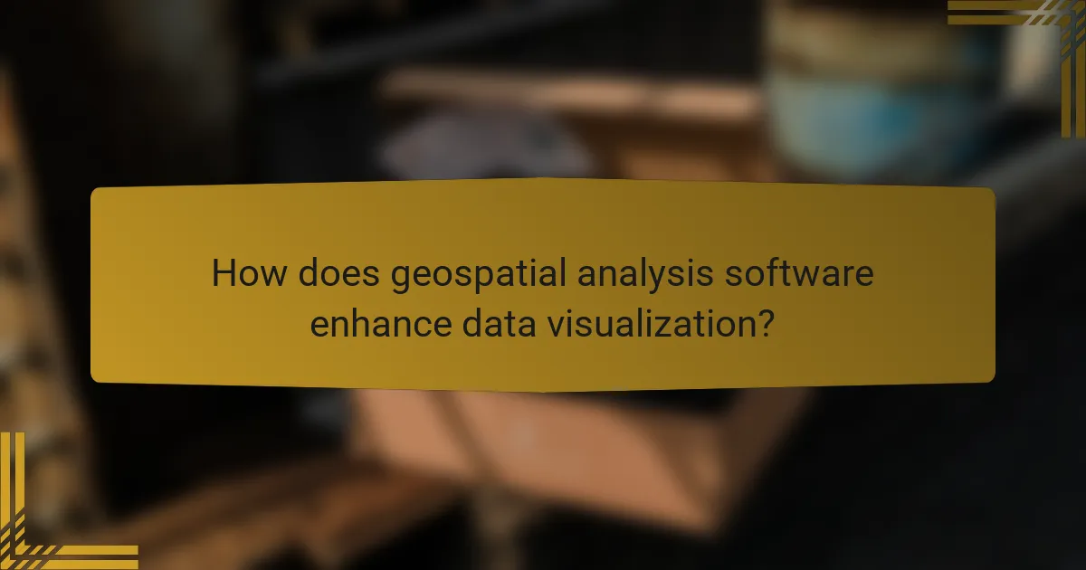 How does geospatial analysis software enhance data visualization?