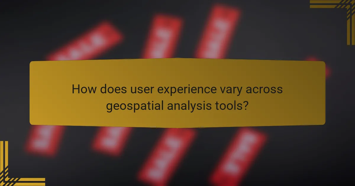 How does user experience vary across geospatial analysis tools?