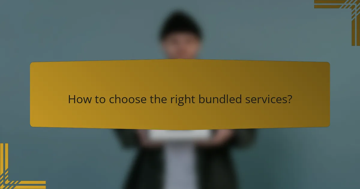 How to choose the right bundled services?