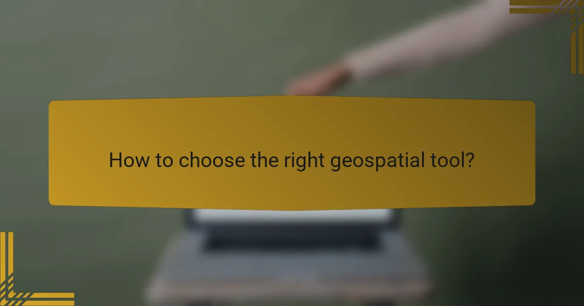 How to choose the right geospatial tool?