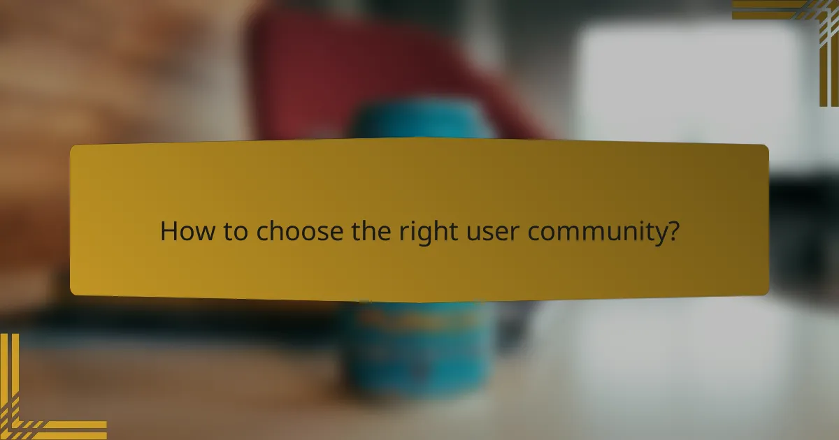 How to choose the right user community?