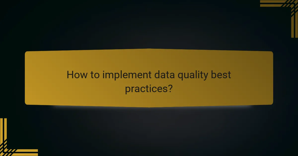 How to implement data quality best practices?