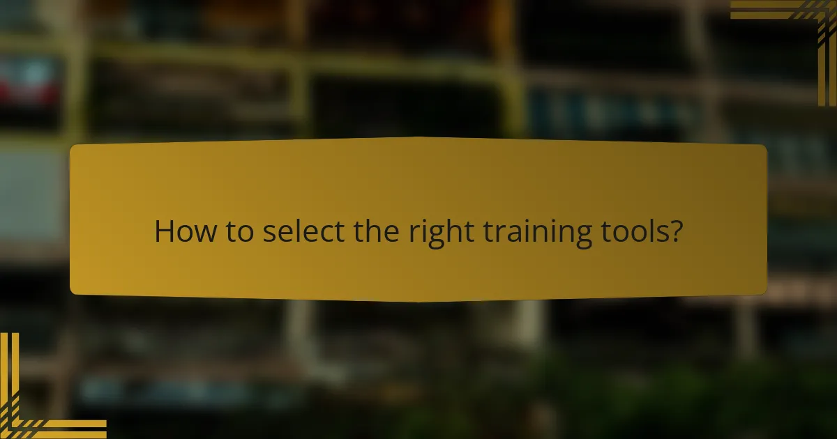 How to select the right training tools?