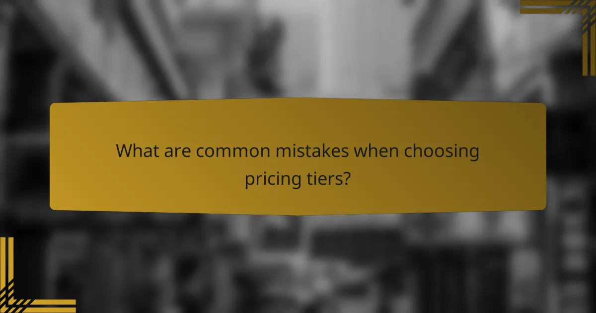 What are common mistakes when choosing pricing tiers?