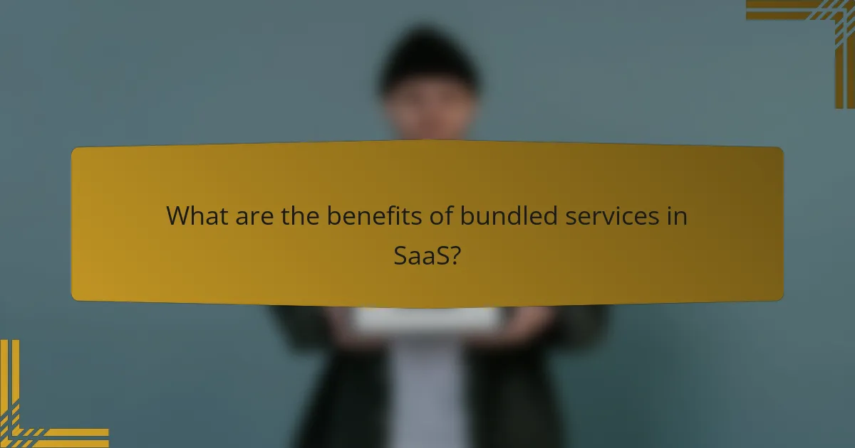 What are the benefits of bundled services in SaaS?