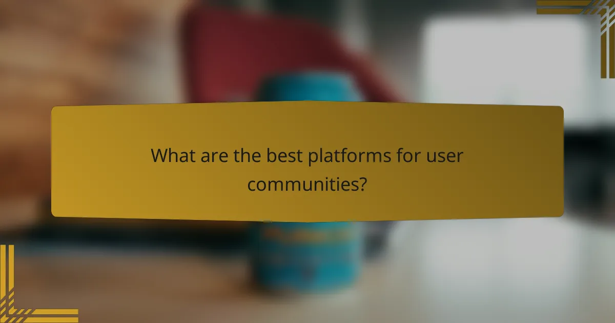 What are the best platforms for user communities?