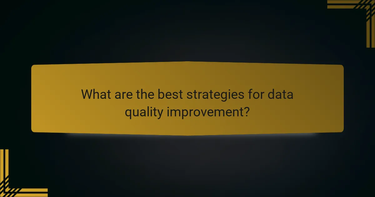 What are the best strategies for data quality improvement?