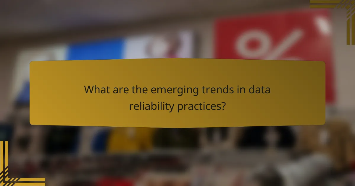 What are the emerging trends in data reliability practices?