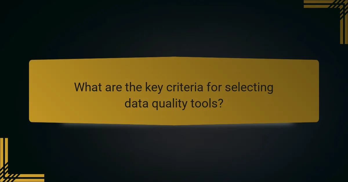 What are the key criteria for selecting data quality tools?