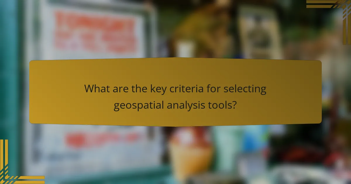 What are the key criteria for selecting geospatial analysis tools?