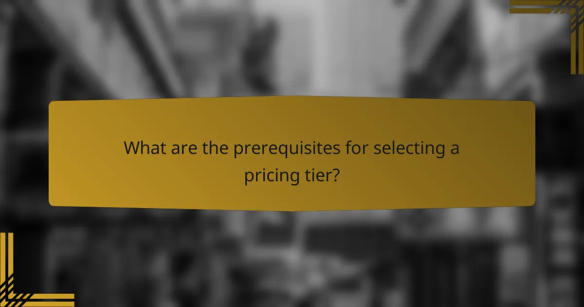 What are the prerequisites for selecting a pricing tier?