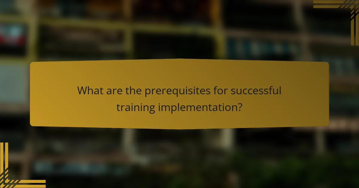 What are the prerequisites for successful training implementation?