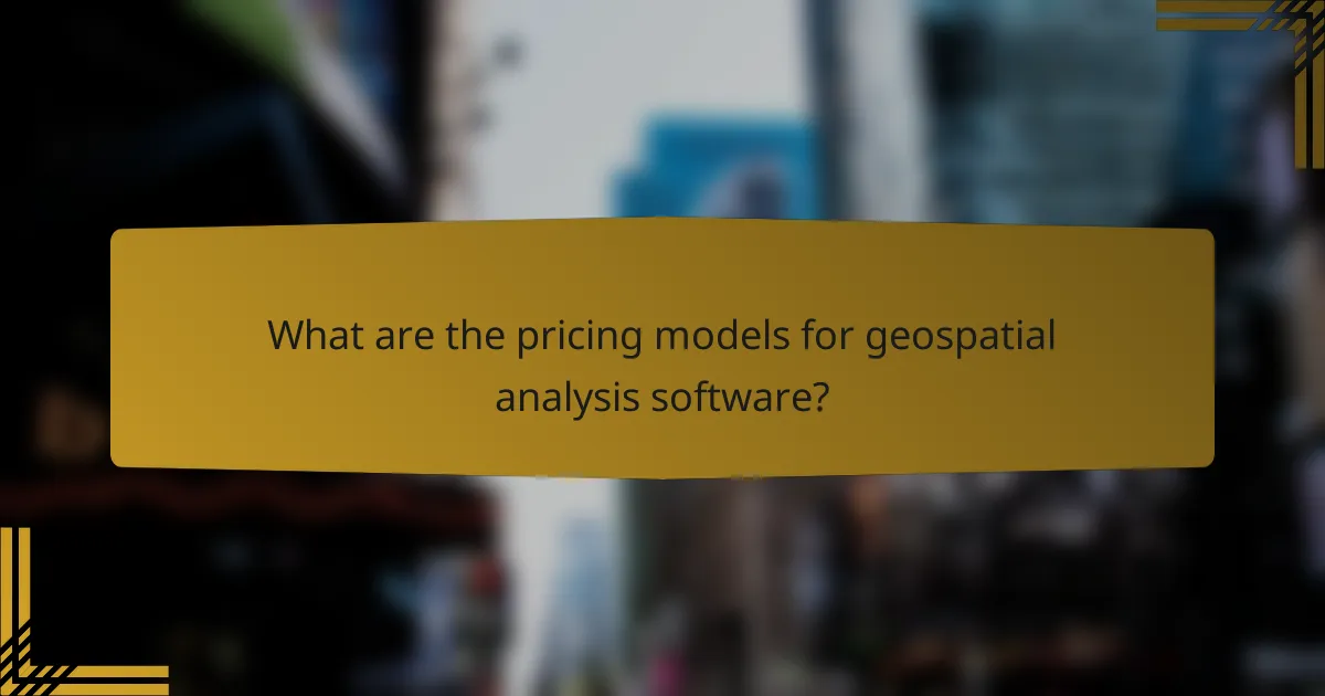 What are the pricing models for geospatial analysis software?