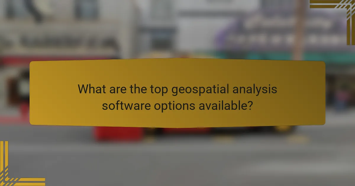 What are the top geospatial analysis software options available?