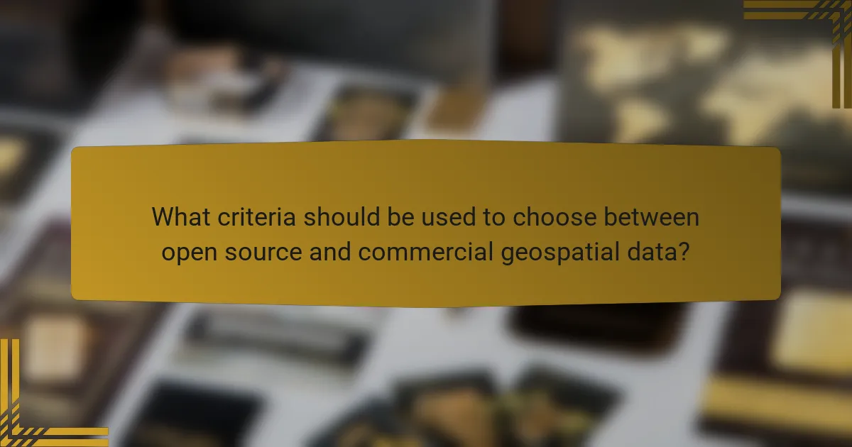 What criteria should be used to choose between open source and commercial geospatial data?