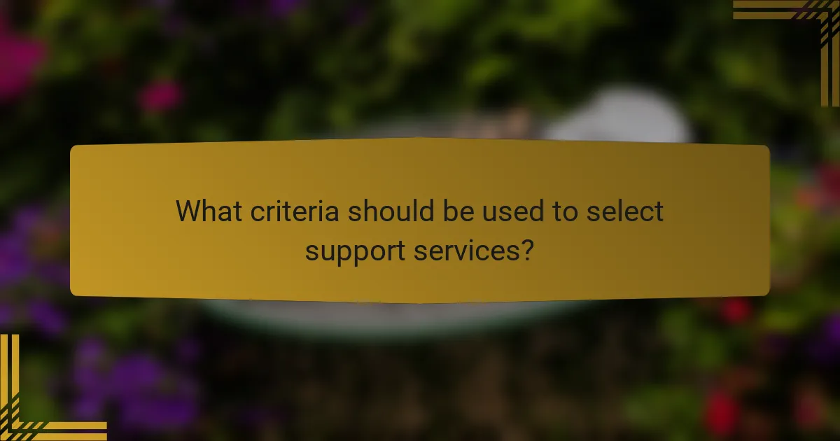 What criteria should be used to select support services?