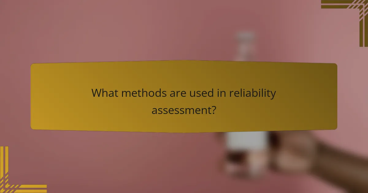 What methods are used in reliability assessment?