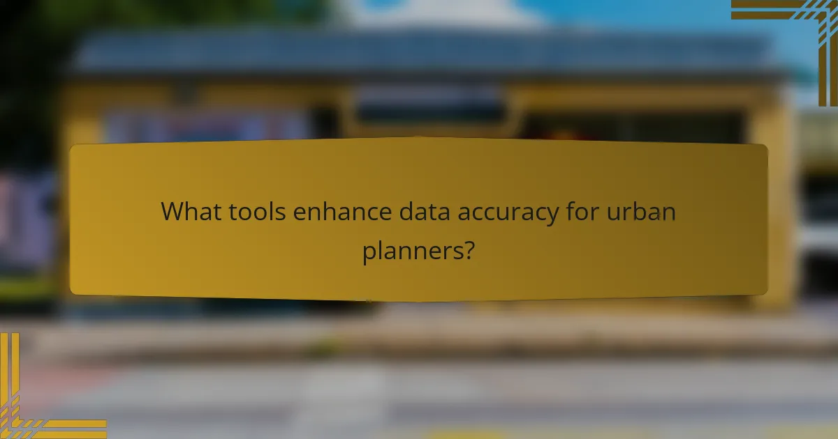 What tools enhance data accuracy for urban planners?