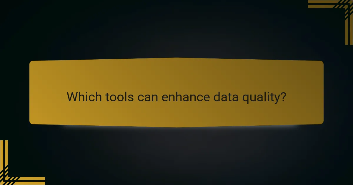 Which tools can enhance data quality?